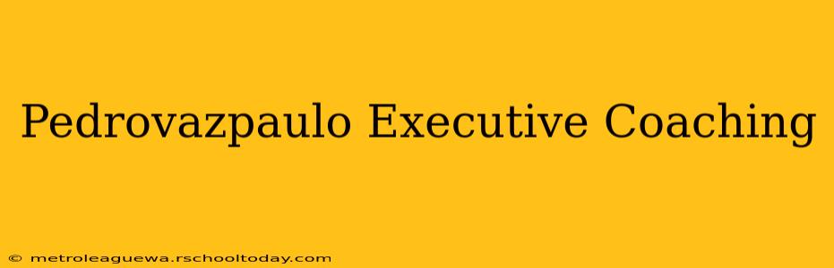 Pedrovazpaulo Executive Coaching