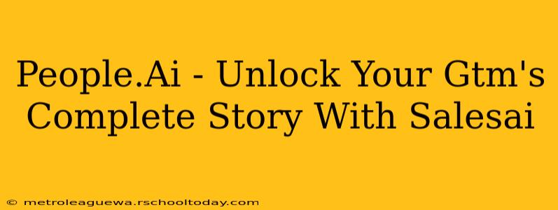 People.Ai - Unlock Your Gtm's Complete Story With Salesai