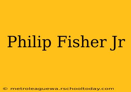 Philip Fisher Jr