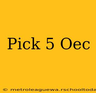 Pick 5 Oec