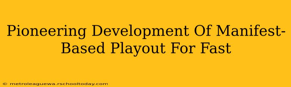 Pioneering Development Of Manifest-Based Playout For Fast