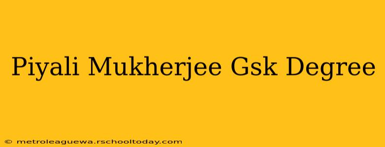 Piyali Mukherjee Gsk Degree