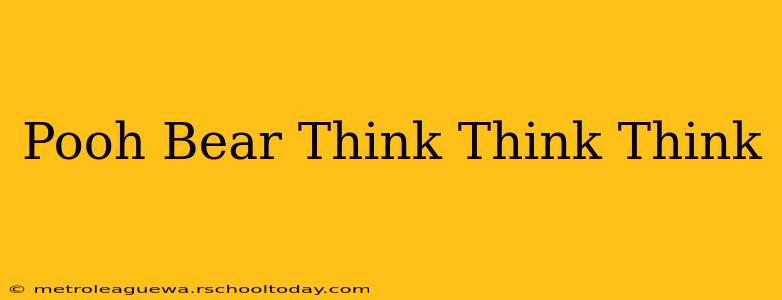 Pooh Bear Think Think Think