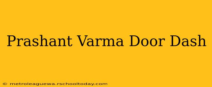 Prashant Varma Door Dash