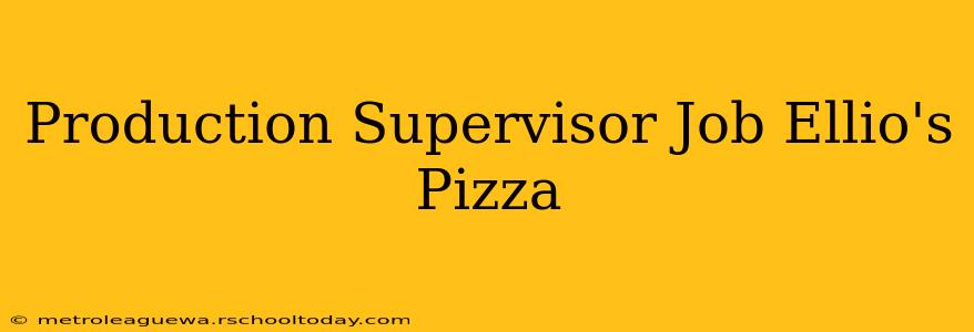 Production Supervisor Job Ellio's Pizza