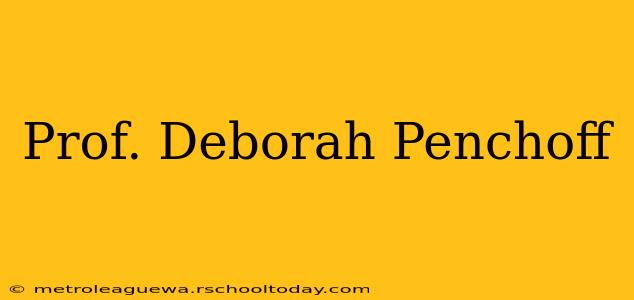 Prof. Deborah Penchoff