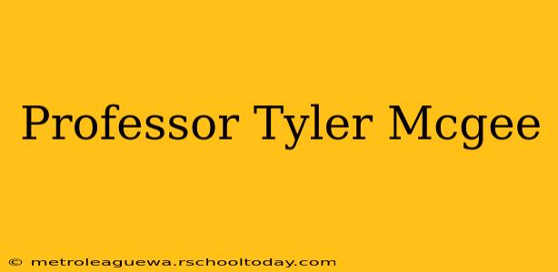 Professor Tyler Mcgee