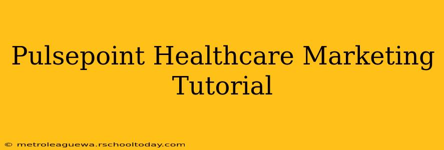 Pulsepoint Healthcare Marketing Tutorial