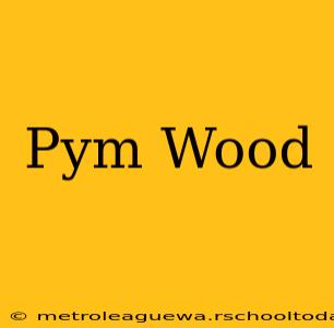 Pym Wood