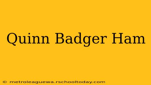 Quinn Badger Ham