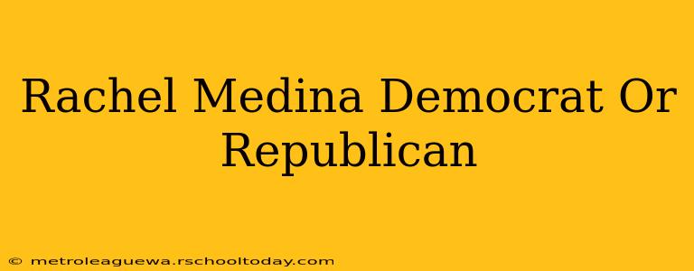 Rachel Medina Democrat Or Republican