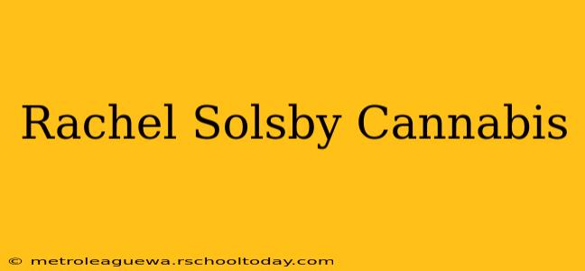 Rachel Solsby Cannabis