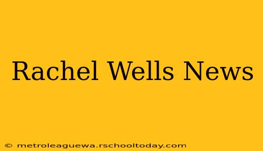 Rachel Wells News