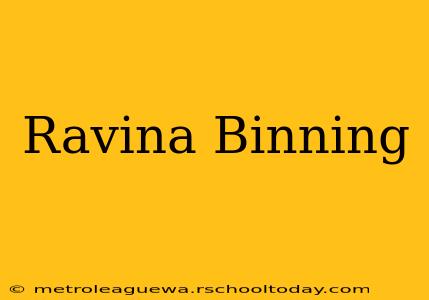 Ravina Binning