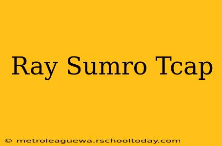 Ray Sumro Tcap