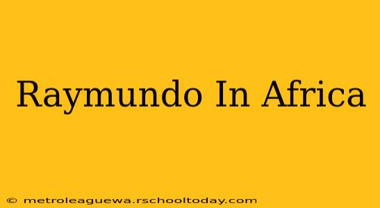 Raymundo In Africa