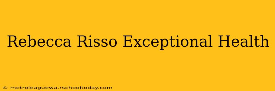 Rebecca Risso Exceptional Health