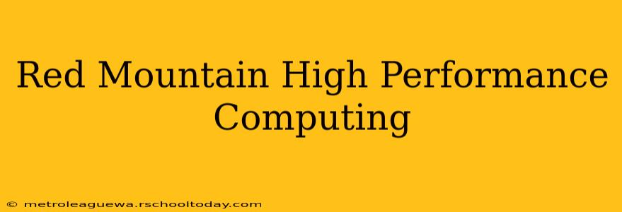 Red Mountain High Performance Computing