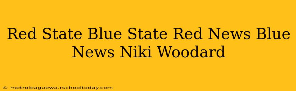 Red State Blue State Red News Blue News Niki Woodard