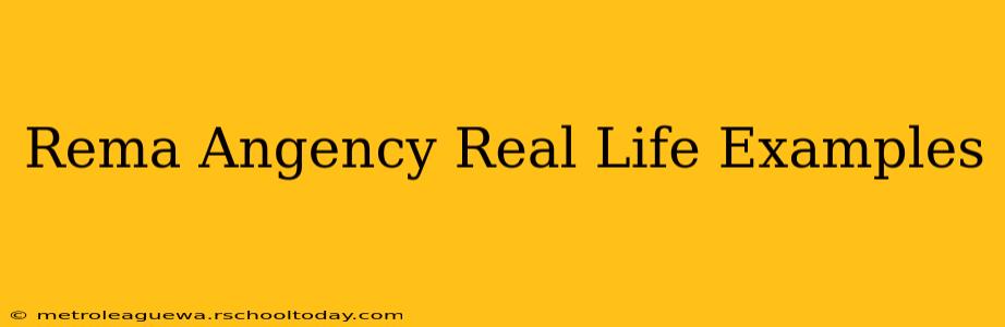 Rema Angency Real Life Examples