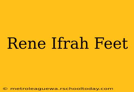 Rene Ifrah Feet