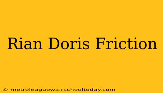 Rian Doris Friction