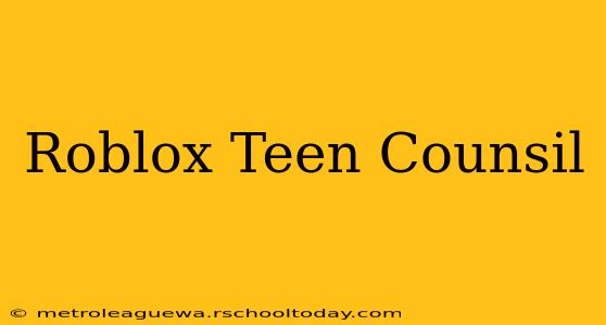 Roblox Teen Counsil