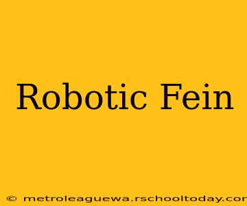 Robotic Fein