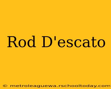 Rod D'escato