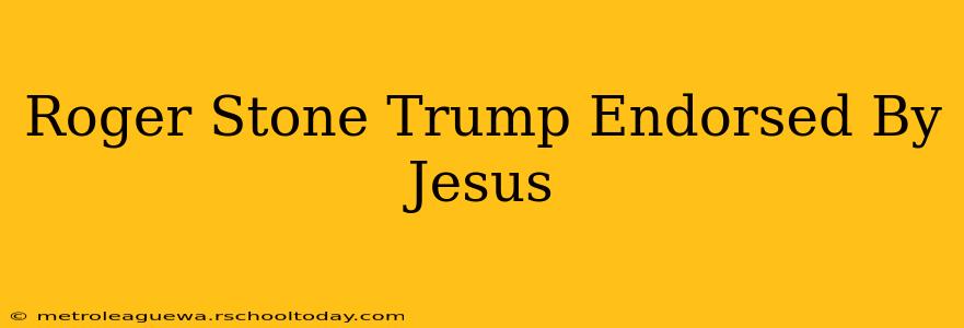 Roger Stone Trump Endorsed By Jesus