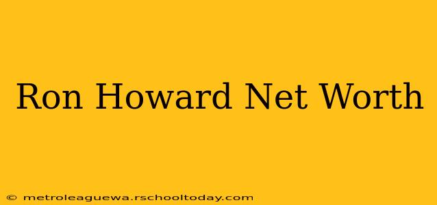 Ron Howard Net Worth