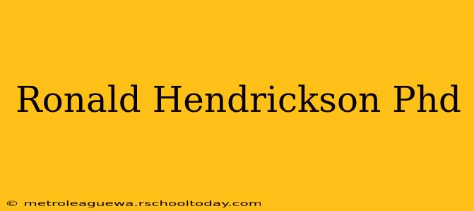 Ronald Hendrickson Phd