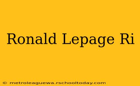 Ronald Lepage Ri