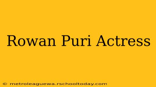 Rowan Puri Actress