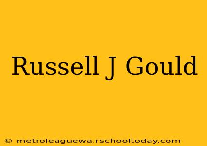 Russell J Gould