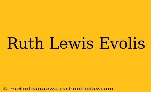 Ruth Lewis Evolis