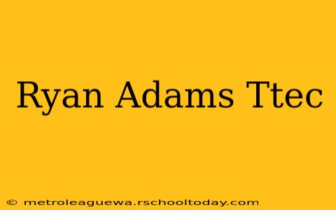 Ryan Adams Ttec