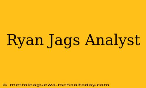 Ryan Jags Analyst