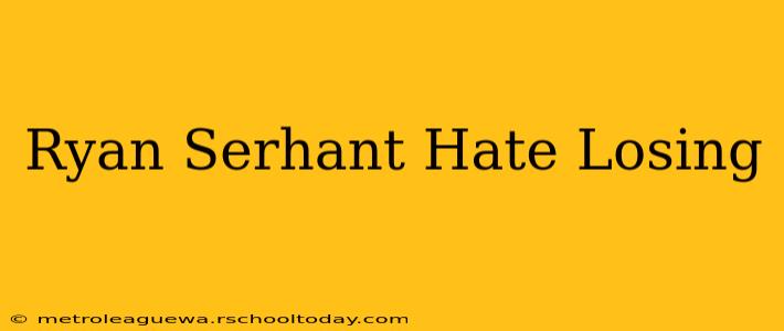 Ryan Serhant Hate Losing