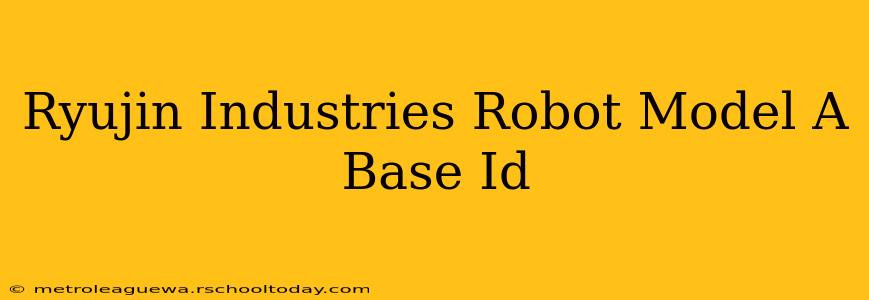 Ryujin Industries Robot Model A Base Id