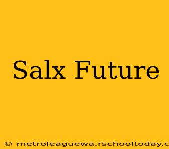 Salx Future