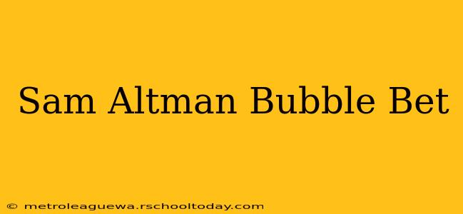 Sam Altman Bubble Bet