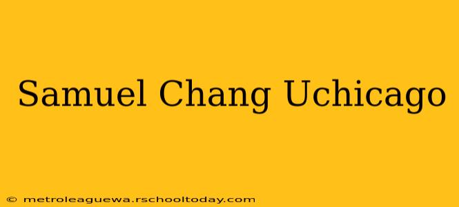 Samuel Chang Uchicago