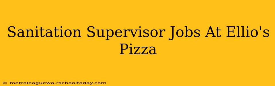 Sanitation Supervisor Jobs At Ellio's Pizza