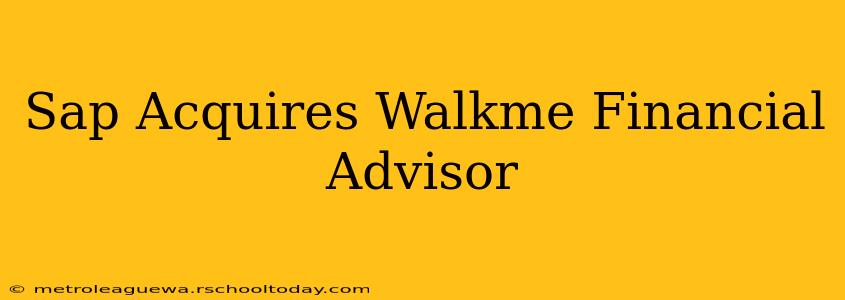 Sap Acquires Walkme Financial Advisor