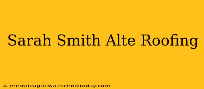 Sarah Smith Alte Roofing