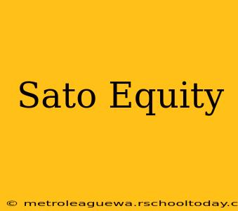 Sato Equity