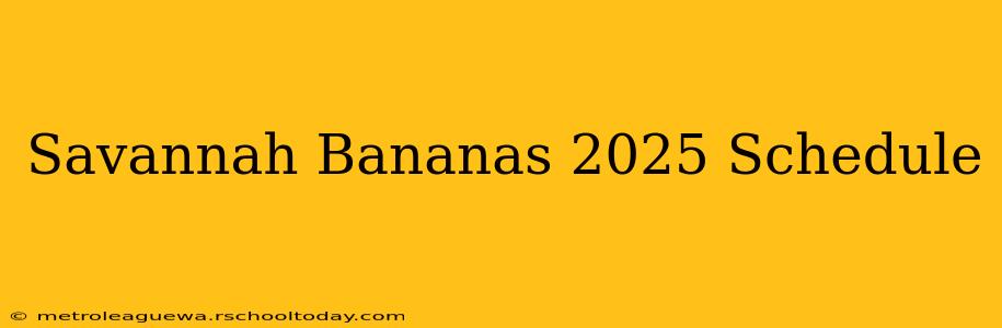 Savannah Bananas 2025 Schedule