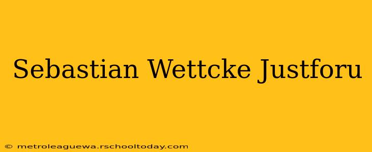 Sebastian Wettcke Justforu