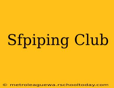 Sfpiping Club